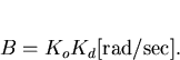 \begin{displaymath}
B=K_o K_d\mathrm{[rad/sec]}.\end{displaymath}