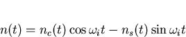 \begin{displaymath}
n(t)=n_c(t)\cos\omega_it-n_s(t)\sin\omega_it\end{displaymath}