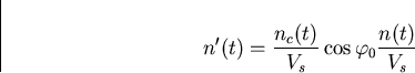 \begin{displaymath}
n'(t)=\frac{n_c(t)}{V_s}\cos\varphi_0\frac{n(t)}{V_s}\end{displaymath}