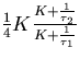 $\frac{1}{4}K\frac{K+\frac{1}{\tau_2}}{K+\frac{1}{\tau_1}}$