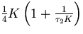 $\frac{1}{4}K\left(1+\frac{1}{\tau_2K}\right)$
