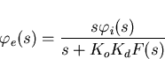 \begin{displaymath}
\varphi_e(s)=\frac{s\varphi_i(s)}{s+K_oK_dF(s)}\end{displaymath}