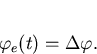 \begin{displaymath}
\varphi_e(t)=\Delta\varphi. \end{displaymath}