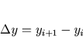 \begin{displaymath}
\Delta y=y_{i+1}-y_i\end{displaymath}