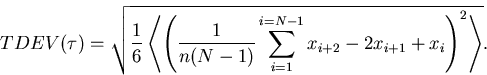 \begin{displaymath}
TDEV(\tau)=\sqrt{\frac{1}{6}\left<\left(\frac{1}{n(N-1)}\sum_{i=1}^{i=N-1}x_{i+2}-2x_{i+1}+x_i\right)^2\right\gt}.\end{displaymath}