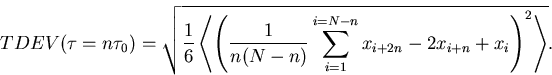 \begin{displaymath}
TDEV(\tau=n\tau_0)=\sqrt{\frac{1}{6}\left<\left(\frac{1}{n(N-n)}\sum_{i=1}^{i=N-n}x_{i+2n}-2x_{i+n}+x_i\right)^2\right\gt}.\end{displaymath}