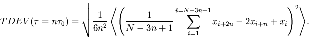 \begin{displaymath}
TDEV(\tau=n\tau_0)=\sqrt{\frac{1}{6n^2}\left<\left(\frac{1}{...
 ...}\sum_{i=1}^{i=N-3n+1}x_{i+2n}-2x_{i+n}+x_i\right)^2\right\gt}.\end{displaymath}