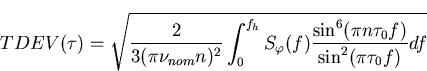 \begin{displaymath}
TDEV(\tau)= \sqrt{\frac{2}{3(\pi \nu_{nom}n)^2}\int_{0}^{f_h...
 ...phi}(f)\frac{\sin^{6}(\pi n \tau_0 f)}{\sin^2(\pi \tau_0 f)}df}\end{displaymath}