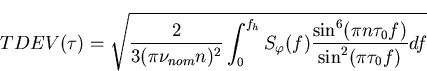 \begin{displaymath}
TDEV(\tau)= \sqrt{\frac{2}{3(\pi \nu_{nom}n)^2}\int_{0}^{f_h...
...phi}(f)\frac{\sin^{6}(\pi n \tau_0 f)}{\sin^2(\pi \tau_0 f)}df}\end{displaymath}