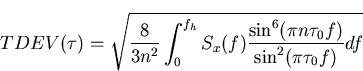 \begin{displaymath}
TDEV(\tau)= \sqrt{\frac{8}{3n^2}\int_{0}^{f_h}S_x(f)\frac{\sin^{6}(\pi n \tau_0 f)}{\sin^2(\pi \tau_0 f)}df}\end{displaymath}