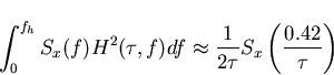 \begin{displaymath}
\int_{0}^{f_h}S_x(f)H^2(\tau,f)df\approx\frac{1}{2\tau}S_x\left(\frac{0.42}{\tau}\right)\end{displaymath}