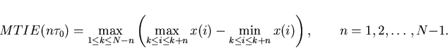 \begin{displaymath}
MTIE(n\tau_{0})=\max_{1 \leq k \leq N-n} \left(\max_{k \leq ...
 ...\min_{k \leq i \leq k+n} x(i)\right), \qquad n =1,2,\ldots,N-1.\end{displaymath}