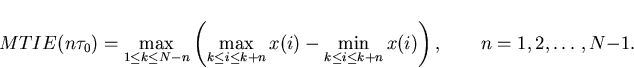 \begin{displaymath}
MTIE(n\tau_{0})=\max_{1 \leq k \leq N-n} \left(\max_{k \leq ...
...\min_{k \leq i \leq k+n} x(i)\right), \qquad n =1,2,\ldots,N-1.\end{displaymath}