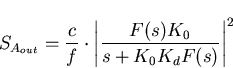 \begin{displaymath}
S_{A_{out}}=\frac{c}{f} \cdot \left\vert\frac{F(s)K_0}{s+K_0K_dF(s)}\right\vert^2\end{displaymath}