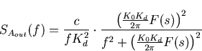 \begin{displaymath}
S_{A_{out}}(f)=\frac{c}{fK_d^2} \cdot \frac{\left(\frac{K_0 ...
 ... F(s)\right)^2}{f^2 + \left(\frac{K_0K_d}{2 \pi} F(s)\right)^2}\end{displaymath}