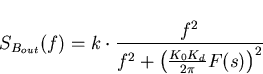 \begin{displaymath}
S_{B_{out}}(f)= k \cdot \frac{f^2}{f^2+\left(\frac{K_0 K_d}{2 \pi}F(s)\right)^2}\end{displaymath}