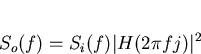 \begin{displaymath}
S_o(f)=S_i(f)\vert H(2\pi fj)\vert^2\end{displaymath}