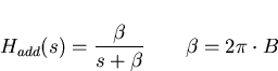 \begin{displaymath}
H_{add}(s)=\frac{\beta}{s+\beta}\qquad \beta=2\pi\cdot B\end{displaymath}