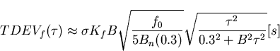 \begin{displaymath}
TDEV_f(\tau)\approx\sigma K_f B\sqrt{\frac{f_0}{5B_n(0.3)}}\sqrt{\frac{\tau^2}{0.3^2+B^2\tau^2}}[s]\end{displaymath}