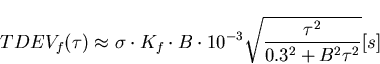 \begin{displaymath}
TDEV_f(\tau)\approx\sigma\cdot K_f\cdot B \cdot 10^{-3}\sqrt{\frac{\tau^2}{0.3^2+B^2\tau^2}}[s]\end{displaymath}