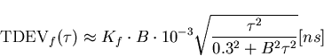 \begin{displaymath}
\mathrm{TDEV}_f(\tau)\approx K_f\cdot B \cdot 10^{-3}\sqrt{\frac{\tau^2}{0.3^2+B^2\tau^2}}[ns]\end{displaymath}