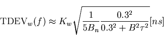 \begin{displaymath}
\mathrm{TDEV}_w(f)\approx K_w\sqrt{\frac{1}{5B_n}\frac{0.3^2}{0.3^2+B^2\tau^2}}[ns]\end{displaymath}