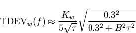 \begin{displaymath}
\mathrm{TDEV}_w(f)\approx \frac{K_w}{5\sqrt{\tau}}\sqrt{\frac{0.3^2}{0.3^2+B^2\tau^2}}\end{displaymath}
