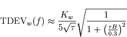 \begin{displaymath}
\mathrm{TDEV}_w(f)\approx \frac{K_w}{5\sqrt{\tau}}\sqrt{\frac{1}{1+\left(\frac{\tau B}{0.3}\right)^2}}\end{displaymath}