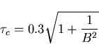 \begin{displaymath}
\tau_c=0.3\sqrt{1+\frac{1}{B^2}}\end{displaymath}