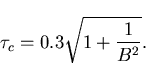 \begin{displaymath}
\tau_c=0.3\sqrt{1+\frac{1}{B^2}}.\end{displaymath}
