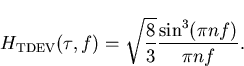\begin{displaymath}
H_{\mathrm{TDEV}}(\tau,f)=\sqrt{\frac{8}{3}}\frac{\sin^3(\pi n f)}{\pi n f}.\end{displaymath}
