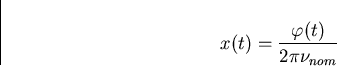 \begin{displaymath}
x(t)=\frac{\varphi(t)}{2 \pi \nu_{nom}}\end{displaymath}