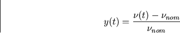 \begin{displaymath}
y(t)=\frac{\nu(t)-\nu_{nom}}{\nu_{nom}}\end{displaymath}