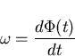 \begin{displaymath}
\omega=\frac{d\Phi(t)}{dt}\end{displaymath}