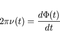 \begin{displaymath}
2\pi\nu(t)=\frac{d\Phi(t)}{dt}\end{displaymath}