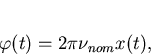 \begin{displaymath}
\varphi(t)=2\pi\nu_{nom}x(t),\end{displaymath}