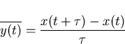 \begin{displaymath}
\overline{y(t)}=\frac{x(t+\tau)-x(t)}{\tau}\end{displaymath}