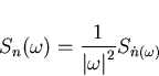 \begin{displaymath}
S_n(\omega)=\frac{1}{\left\vert\omega\right\vert^2}S_{\dot{n}(\omega)}\end{displaymath}