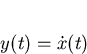 \begin{displaymath}
y(t)=\dot{x}(t)\end{displaymath}