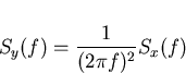 \begin{displaymath}
S_y(f)=\frac{1}{(2\pi f)^2}S_x(f)\end{displaymath}