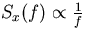 $S_x(f)\propto\frac{1}{f}$