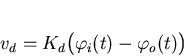 \begin{displaymath}
v_d=K_d\big(\varphi_i(t)-\varphi_o(t)\big)\end{displaymath}