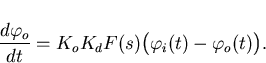 \begin{displaymath}
\frac{d\varphi_o}{dt}=K_oK_dF(s)\big(\varphi_i(t)-\varphi_o(t)\big).\end{displaymath}