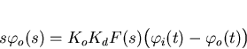 \begin{displaymath}
s\varphi_o(s)=K_oK_dF(s)\big(\varphi_i(t)-\varphi_o(t)\big)\end{displaymath}