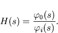 \begin{displaymath}
H(s)=\frac{\varphi_0(s)}{\varphi_i(s)}.\end{displaymath}